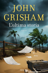 ULTIMA STORIA (L') - GRISHAM JOHN