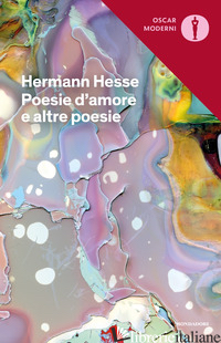 POESIE D'AMORE E ALTRE POESIE. TESTO TEDESCO A FRONTE - HESSE HERMANN; MICHELS V. (CUR.)