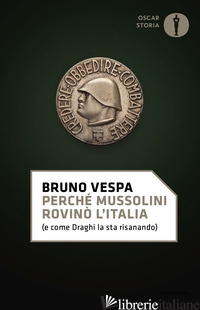 PERCHE' MUSSOLINI ROVINO' L'ITALIA (E COME DRAGHI LA STA RISANANDO) - VESPA BRUNO