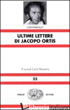 ULTIME LETTERE DI JACOPO ORTIS (LE) - FOSCOLO UGO; MUSCETTA C. (CUR.)
