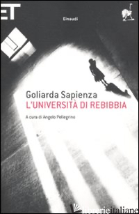 UNIVERSITA' DI REBIBBIA (L') - SAPIENZA GOLIARDA; PELLEGRINO A. (CUR.)