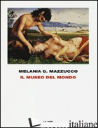 MUSEO DEL MONDO. EDIZ. ILLUSTRATA (IL) - MAZZUCCO MELANIA G.
