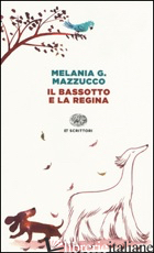 BASSOTTO E LA REGINA (IL) - MAZZUCCO MELANIA G.