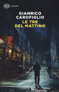 TRE DEL MATTINO (LE) - CAROFIGLIO GIANRICO