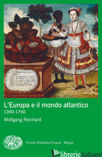 EUROPA E IL MONDO ATLANTICO (1350-1750) (L') - REINHARD WOLFGANG