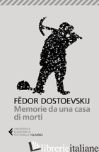 MEMORIE DA UNA CASA DI MORTI - DOSTOEVSKIJ FEDOR; PRINA S. (CUR.)