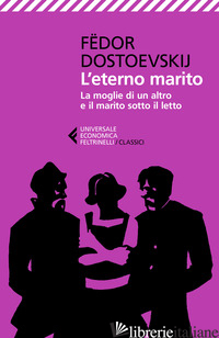 ETERNO MARITO-LA MOGLIE DI UN ALTRO E IL MARITO SOTTO IL LETTO (L') - DOSTOEVSKIJ FEDOR; PRINA S. (CUR.)
