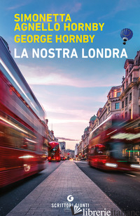 NOSTRA LONDRA (LA) - AGNELLO HORNBY SIMONETTA; HORNBY GEORGE
