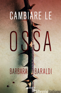CAMBIARE LE OSSA - BARALDI BARBARA