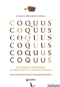 COQUUS. ANTOLOGIA RAGIONATA DI 500 ANNI DI CUCINA ITALIANA - VIGNOLA B. (CUR.)