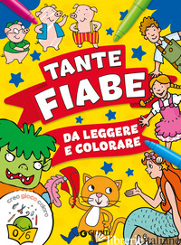 TANTE FIABE DA LEGGERE E COLORARE - AA.VV.