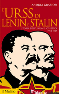 URSS DI LENIN E STALIN. STORIA DELL'UNIONE SOVIETICA. 1914-1945 (L') - GRAZIOSI ANDREA