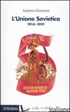 UNIONE SOVIETICA 1914-1991 (L') - GRAZIOSI ANDREA