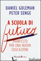 A SCUOLA DI FUTURO. MANIFESTO PER UNA NUOVA EDUCAZIONE - GOLEMAN DANIEL; SENGE PETER M.