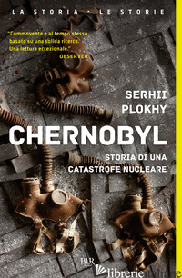 CHERNOBYL. STORIA DI UNA CATASTROFE NUCLEARE - PLOKHY SERHII