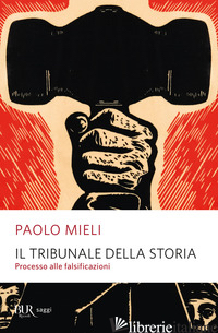 TRIBUNALE DELLA STORIA. PROCESSO ALLE FALSIFICAZIONI (IL) - MIELI PAOLO