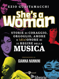 SHE'S A WOMAN. STORIE DI CORAGGIO, ORGOGLIO, AMORE E (DIS)ONORE DI 33 REGINE DEL - GUAITAMACCHI EZIO