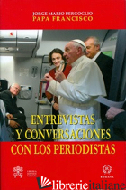 ENTREVISTAS Y CONVERSACIONES CON LOS PERIODISTAS - FRANCESCO (JORGE MARIO BERGOGLIO); COSTA G. (CUR.)