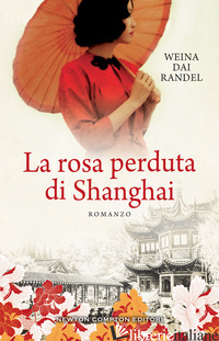 ROSA PERDUTA DI SHANGHAI (LA) - DAI RANDEL WEINA