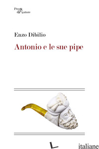 ANTONIO E LE SUE PIPE - DIBILIO ANTONIO