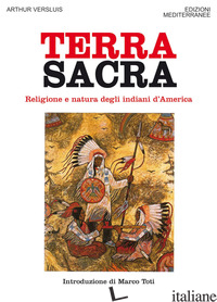 TERRA SACRA. RELIGIONE E NATURA DEGLI INDIANI D'AMERICA - VERSLUIS ARTHUR