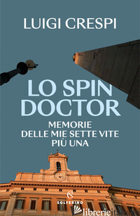 SPIN DOCTOR. MEMORIE DELLE MIE SETTE VITE PIU' UNA (LO) - CRESPI LUIGI