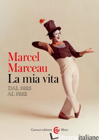 MIA VITA. DAL 1923 AL 1952 (LA) - MARCEAU MARCEL