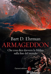 ARMAGEDDON. CHE COSA DICE DAVVERO LA BIBBIA SULLA FINE DEL MONDO - EHRMAN BART D.