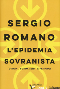 EPIDEMIA SOVRANISTA. ORIGINI, FONDAMENTI E PERICOLI (L') - ROMANO SERGIO