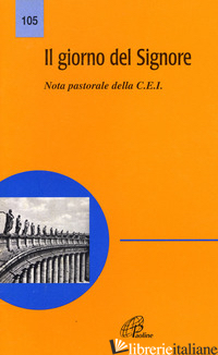 GIORNO DEL SIGNORE. NOTA PASTORALE (IL) - CONFERENZA EPISCOPALE ITALIANA (CUR.)