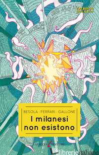 MILANESI NON ESISTONO (I) - BESOLA RICCARDO; FERRARI ANDREA; GALLONE FRANCESCO