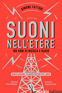 SUONI NELL'ETERE. 100 ANNI DI MUSICA E RADIO - FATTORI SIMONE
