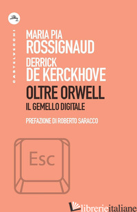 OLTRE ORWELL. IL GEMELLO DIGITALE - DE KERCKHOVE DERRICK; ROSSIGNAUD MARIA PIA