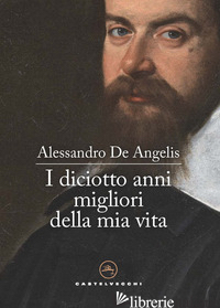 DICIOTTO ANNI MIGLIORI DELLA MIA VITA (I) - DE ANGELIS ALESSANDRO