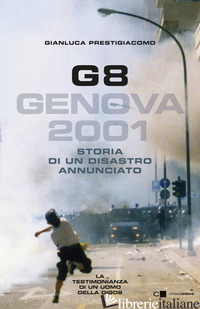 G8. GENOVA 2001. STORIA DI UN DISASTRO ANNUNCIATO - PRESTIGIACOMO GIANLUCA