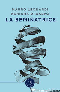 SEMINATRICE (LA) - LEONARDI MAURO; DI SALVO ADRIANA