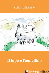LUPO E L'AGNELLINO (IL) - GUGLIELMINO CARLA