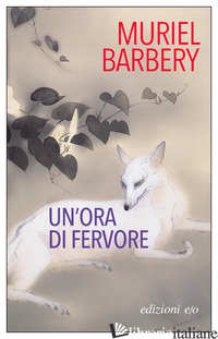 ORA DI FERVORE (UN') - BARBERY MURIEL