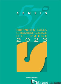 57° RAPPORTO SULLA SITUAZIONE SOCIALE DEL PAESE 2023 - CENSIS; CENSIS (CUR.)