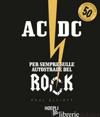 AC/DC. PER SEMPRE SULLE AUTOSTRADE DEL ROCK - ELLIOTT PAUL