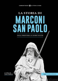STORIA DI MARCONI-SAN PAOLO. DALLA PREISTORIA AI GIORNI NOSTRI (LA) - FABRIZI S. (CUR.)