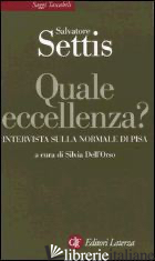 QUALE ECCELLENZA? INTERVISTA SULLA NORMALE DI PISA - SETTIS SALVATORE; DELL'ORSO S. (CUR.)