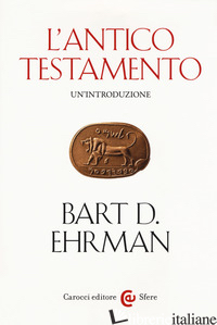BIBBIA. UN'INTRODUZIONE: L'ANTICO TESTAMENTO-IL NUOVO TESTAMENTO (LA) - EHRMAN BART D.; GROSSO M. (CUR.)
