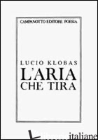 ARIA CHE TIRA (L') - KLOBAS LUCIO