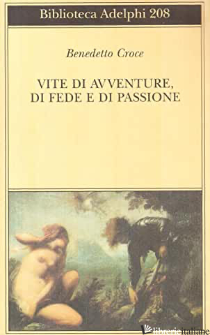 VITE DI AVVENTURE DI FEDE E DI PASSIONE - CROCE BENEDETTO; GALASSO G. (CUR.)