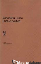 ETICA E POLITICA - CROCE BENEDETTO; GALASSO G. (CUR.)