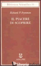 PIACERE DI SCOPRIRE (IL) - FEYNMAN RICHARD P.; ROBBINS J. (CUR.)