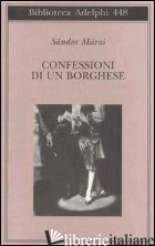 CONFESSIONI DI UN BORGHESE - MARAI SANDOR; D'ALESSANDRO M. (CUR.)