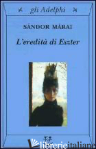 EREDITA' DI ESZTER (L') - MARAI SANDOR; D'ALESSANDRO M. (CUR.)