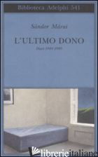 ULTIMO DONO. DIARI 1984-1989 (L') - MARAI SANDOR; D'ALESSANDRO M. (CUR.)